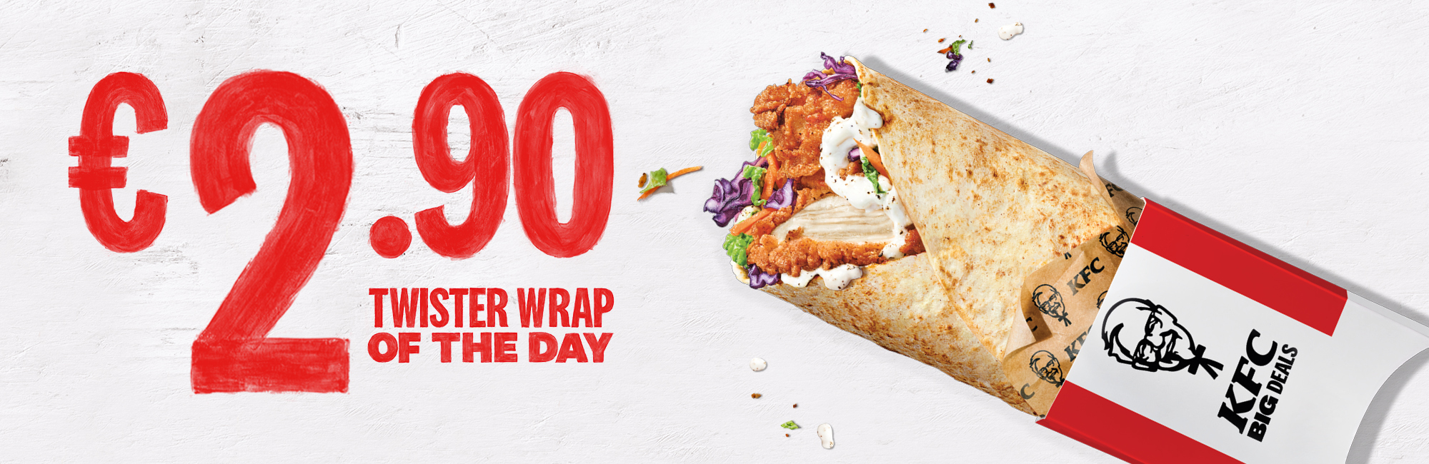KFC €2.90 TWISTER WRAP OF THE DAY Available Weekdays